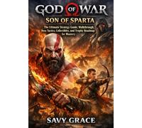 God of War: Son of Sparta: The Ultimate Strategy Guide, Walkthrough, Boss Tactics, Collectibles, and Trophy Roadmap for Mastery