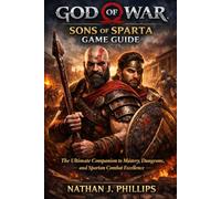 God of War: Sons of Sparta Game Guide: The Ultimate Companion to Mastery, Dungeons, and Spartan Combat Excellence