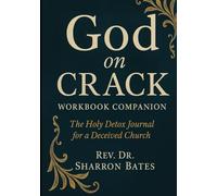 GOD ON CRACK WORKBOOK COMPANION: The Holy Detox Journal for a Deceived Church
