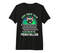 God Once Said God Created The French Bulldog Funny Dog Lover Camiseta Premium