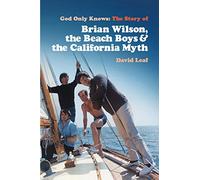 God Only Knows: The Story of Brian Wilson, the Beach Boys and the California Myth