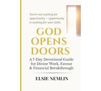 GOD OPENS DOORS: A 7-Day Devotional Guide for Divine Work, Favour & Financial Breakthrough