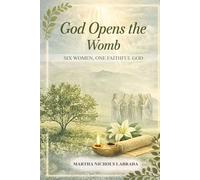 God Opens the Womb: Six Women, One Faithful God