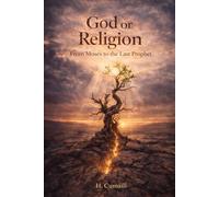 God or Religion: A Historical and Textual Journey from Moses to the Last Prophet