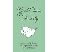 God Over Anxiety: Prayers and Scripture for Depression, Worry & Overthinking