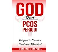 God Over PCOS Period!: Polycystic Ovarian Syndrome Revealed