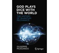 God Plays Dice with the World: The History of Quantum Mechanics