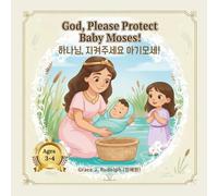 God, Please Protect Baby Moses!: English-Korean Bilingual Bible Story for Young Children