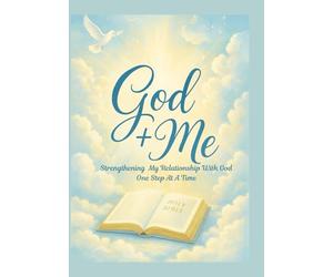 God Plus Me: Strengthening My Relationship With God One Step At A Time