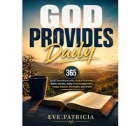 GOD PROVIDES DAILY: 365 Daily Devotions with God's Promises, Bible Verses, Daily Encouragement, Hope, Peace, Strength, and Faith