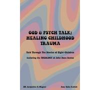 God & Psych Talk: Healing Childhood Trauma: Told Through the Stories of Eight Children featuring the THEOLOGY of John Duns Scotus
