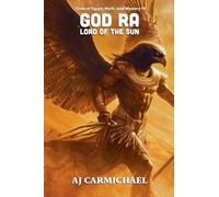 God Ra, Lord of the Sun: 5 (Gods of Egypt, Myth and Mystery)
