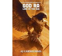 God Ra, Lord of the Sun (Gods of Egypt, Myth and Mystery)