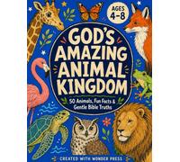 God’s Amazing Animal Kingdom: 50 Animals, Fun Facts & Gentle Bible Truths