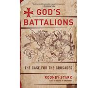 God’s Battalions: The Case for the Crusades
