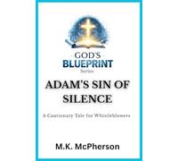 GOD’S BLUEPRINT™ SERIES: Adam’s Sin of Silence: A Cautionary Tale for Whistleblowers