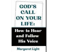 God’s Call on Your Life: How to Hear and Follow His Voice.: Learn to recogniSe God’s voice, follow His guidance, and walk in your purpose.