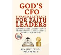 GOD’S CFO FINANCIAL LITERACY FOR FAITH LEADERS: EQUIPPING FAITH LEADERS TO FUND HEAVEN’S VISION, ELIMINATE DEBT & BUILD LEGACY WEALTH