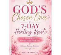 God’s Chosen Ones: 7-Day Healing Reset: A Faith-Based Reflection Journal for Healing, Identity & Freedom