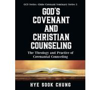 God’s Covenant And Christian Counseling: The Theology and Practice of Covenantal Counseling