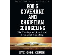 God’s Covenant And Christian Counseling: The Theology and Practice of Covenantal Counseling
