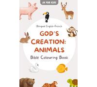 God’s Creation: Animals - Bible Colouring Book for Kids - Bilingual English-French Bible Book - La Création de Dieu : Les Animaux - Livre de Coloriage ... English and French Through God’s Creation