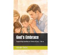 God’s Embrace: Supporting Families in Times of Loss - Vol. 6 (Mending the Family Hearth: Rebuilding Bonds and Faith After Pregnancy Loss)