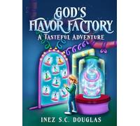 God’s Flavor Factory: A Tasteful Adventure: A Fun-Filled Exploration of the Fruit of the Spirit