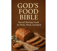 God’s Food Bible: Ancient Wisdom and Sacred Recipes for Body, Mind, and Spirit