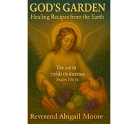 GOD’S GARDEN Healing Recipes from the Earth