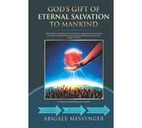 GOD’S GIFT OF ETERNAL SALVATION TO MANKIND: A Bible Study Guide (How to receive Salvation, Strength Your Faith, and Enjoy the Benefits and Rewards of Your Salvation)