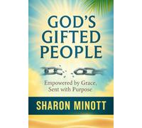 God’s Gifted People: Empowered By Grace Sent With Purpose