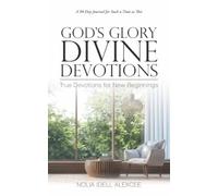 God’s Glory Divine Devotions: True Devotions for New Beginnings