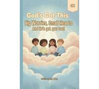 God’s Got This: Big Worries & Small Hearts: A Guided Faith Journal to Help Children Understand Feelings, Overcome Worry & Take Brave Steps.