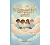 God’s Got This: Big Worries & Small Hearts: A Guided Faith Journal to Help Children Understand Feelings, Overcome Worry & Take Brave Steps.