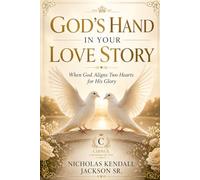 GOD’S HAND IN YOUR LOVE STORY: When God Aligns Two Hearts for His Glory (CHINUE Love Stories)