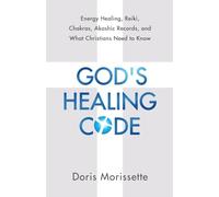 God’s Healing Code: Energy Healing, Reiki, Chakras, Akashic Records, and What Christians Need to Know: 1