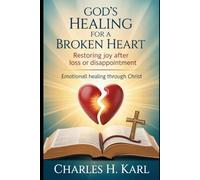 GOD’S HEALING FOR A BROKEN HEART - RESTORING JOY AFTER LOSS OR DISAPPOINTMENT: Emotional healing through Christ