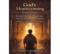 God’s Homecoming Exercises: Theological Deep-Dive Questions, Key Takeaways, and Scriptural Reconnection Guided by N. T. Wright’s Scholarship