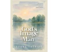 God’s Image in Man: You Were Created To Reflect God’s Image