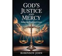 GOD’S JUSTICE AND MERCY: BALANCING TRUTH AND GRACE