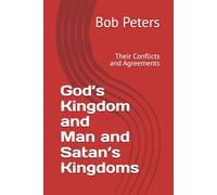 God’s Kingdom and Man and Satan’s Kingdoms: The Conflicts and Agreements