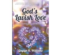 God’s Lavish Love: Devotions to Draw You Deeper into God’s Heart