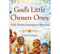 God’s Little Chosen Ones: Little Hearts Learning to Obey God