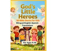 God’s Little Heroes: 50 Bible Stories for Kids | Bilingual English-Spanish Translations | For Ages 4-10