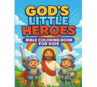 God’s Little Heroes: Bible Coloring Book for Kids: Encouraging Christian Coloring Pages That Teach Faith, Courage & Kindness