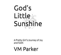 God’s Little Sunshine: A Pretty Girl’s Journey of Joy and Faith