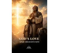 God’s Love and Abraham’s Faith: A Biblical Journey from Isaac’s Test to the Sacrifice of Jesus and the Promise of Redemption