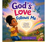 God’s Love Follows Me: A Rhyme Story About God‘s Love That Never Ends
