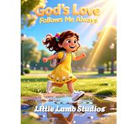 God’s Love Follows Me Always: A Faith-Based Christian Picture Book About God’s Constant Love, Trust, and Everyday Blessings for Kids Ages 3-8: 1 (God’s Love for Little Hearts)